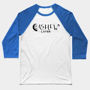 Cashew Later Baseball T-Shirt